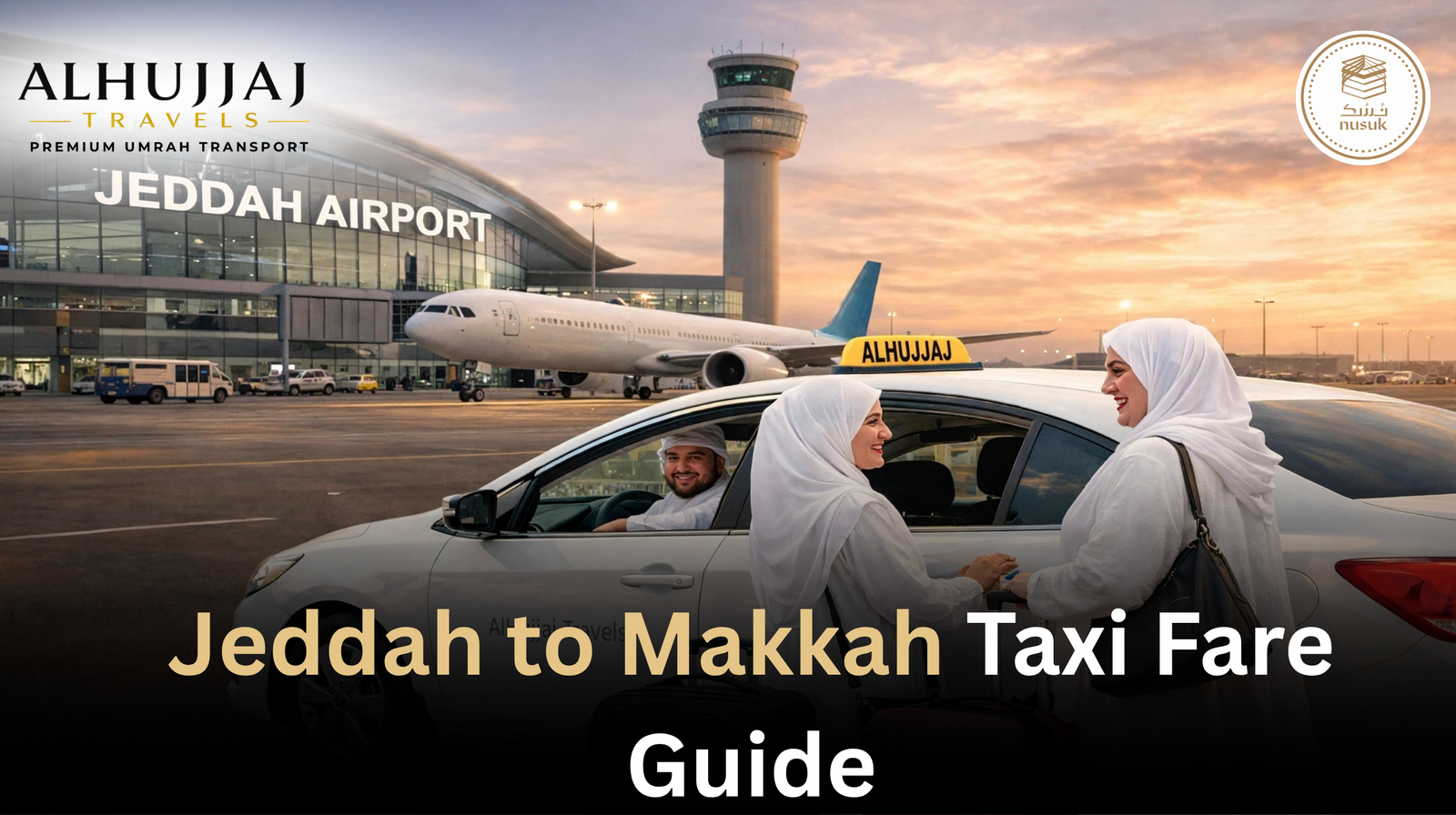 Jeddah Airport to Makkah Taxi Fare Guide (2026) | Private Transfers & Premium Fleet