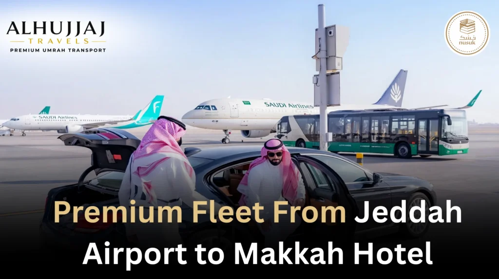 Jeddah Airport to Makkah Taxi Transfers Premium Fleet