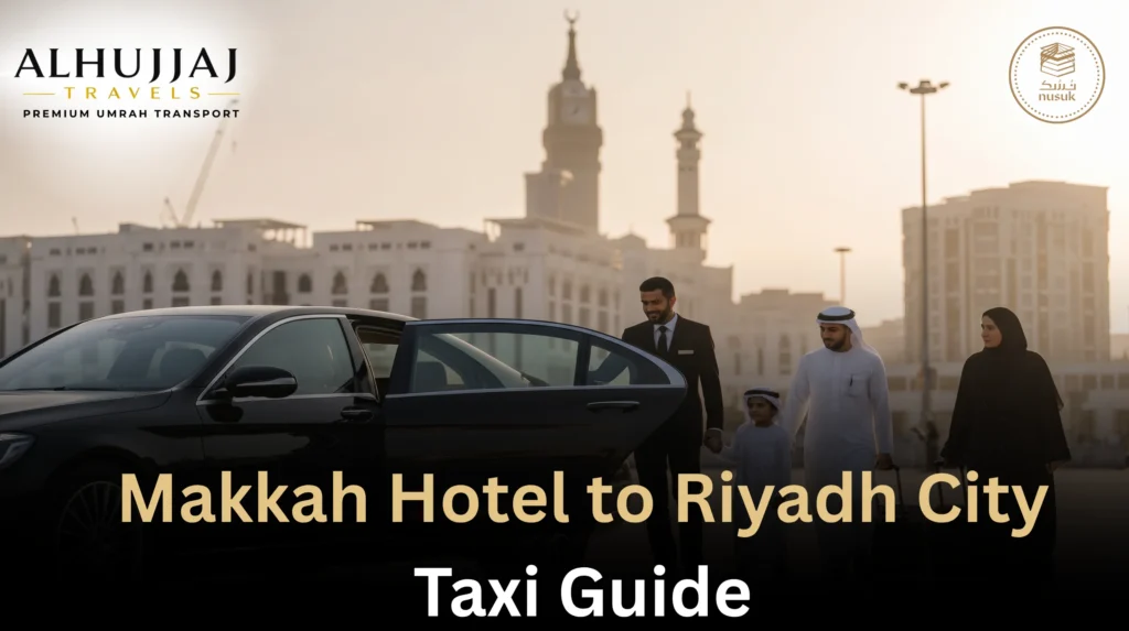 Makkah Hotel to Riyadh City Chauffeur & Long-Distance Transport 2026