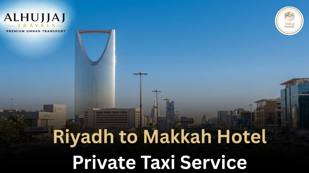 Riyadh to Makkah Hotel Private Taxi Service