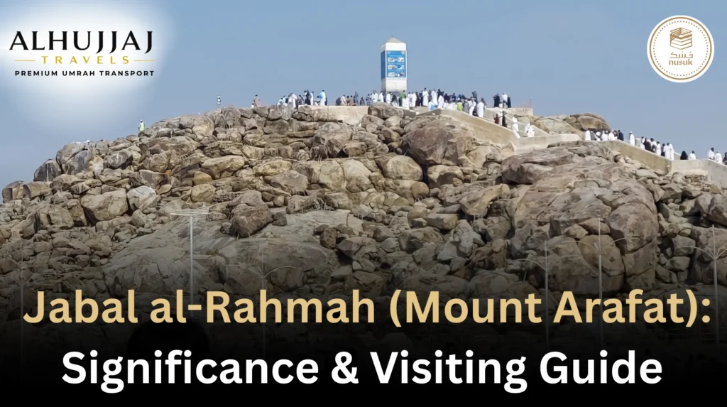 Jabal al-Rahmah (Mount Arafat) Significance & Visiting Guide